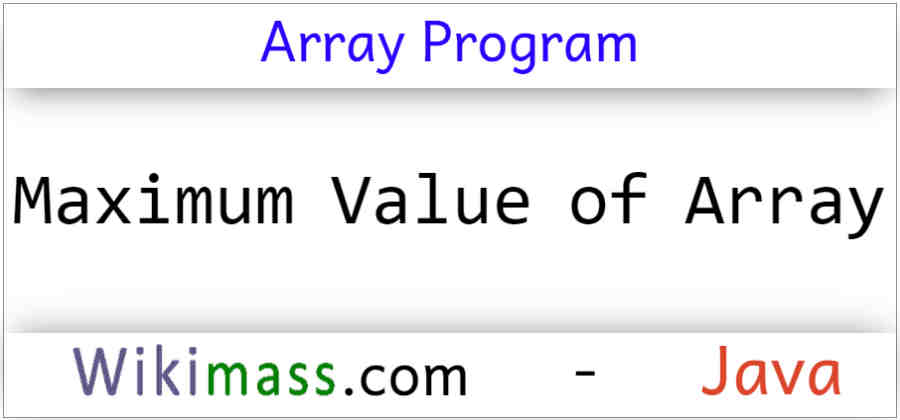 Find The Maximum Value In Array Java